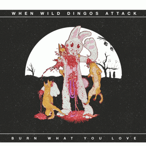 When Wild Dingos Attack : Burn What You Love